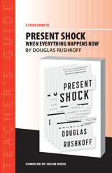 Present Shock: When Everything Happens Now Study Guide