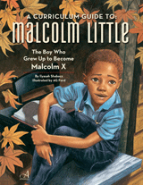 Malcolm Little: The Boy Who Grew Up to Become Malcolm X Common Core Curriculum Guide