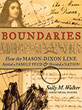 Boundaries: How the Mason-Dixon Line Settled a Family Feud & Divided a Nation