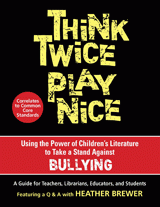 Think Twice, Play Nice: Using the Power of Children's Literature to Take a Stand Against Bullying