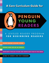 A Core Curriculum Guide for Penguin Young Readers: A Leveled Reading Program for Beginning Readers